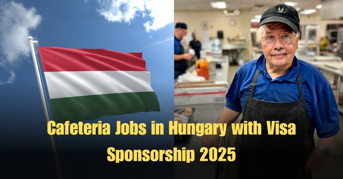 Cafeteria Jobs in Hungary with Visa Sponsorship 2025