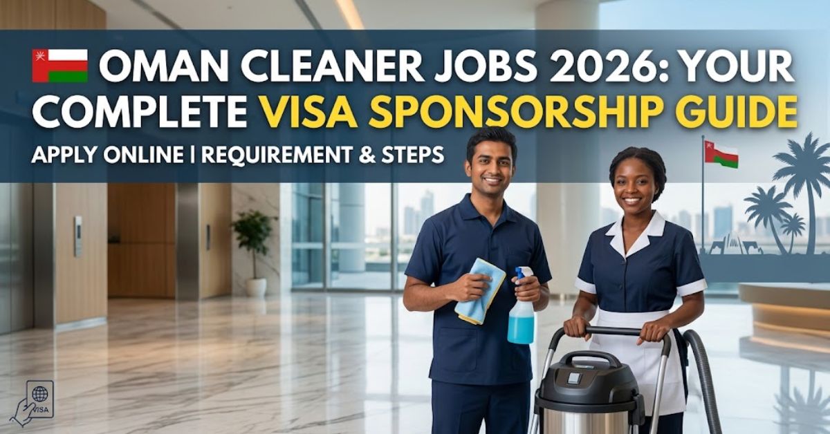 Oman Cleaner Jobs 2026: Visa Sponsorship & Application Guide